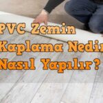 pvc zemin kaplama nedir nasıl yapılır