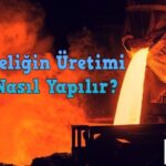 çelik üretimi nasıl yapılır